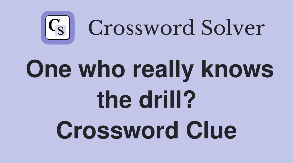 One who really knows the drill? Crossword Clue