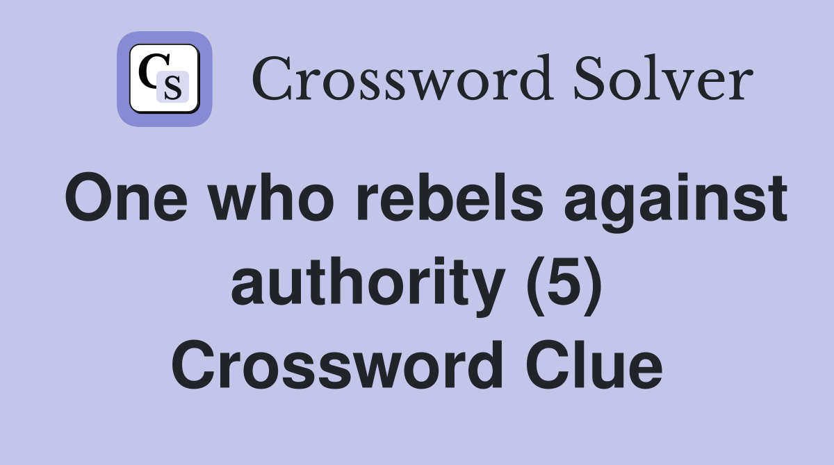 One who rebels against authority (5) Crossword Clue