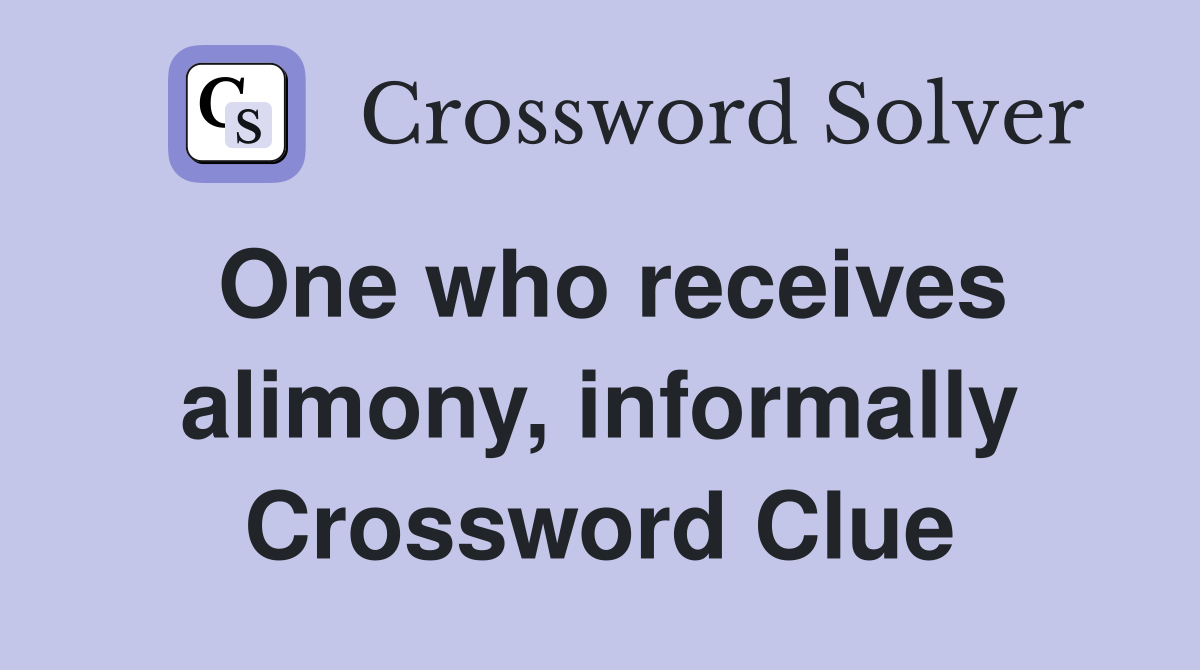 One who receives alimony, informally Crossword Clue