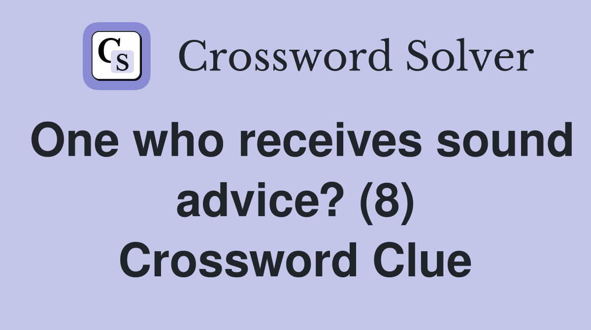 One who receives sound advice? (8) Crossword Clue