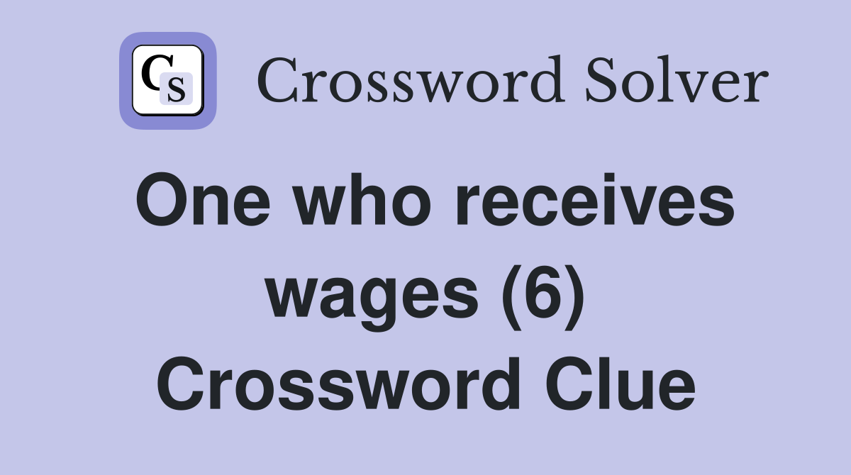 One who receives wages (6) Crossword Clue