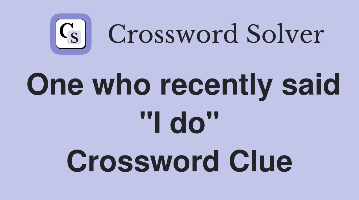 One who recently said "I do" Crossword Clue