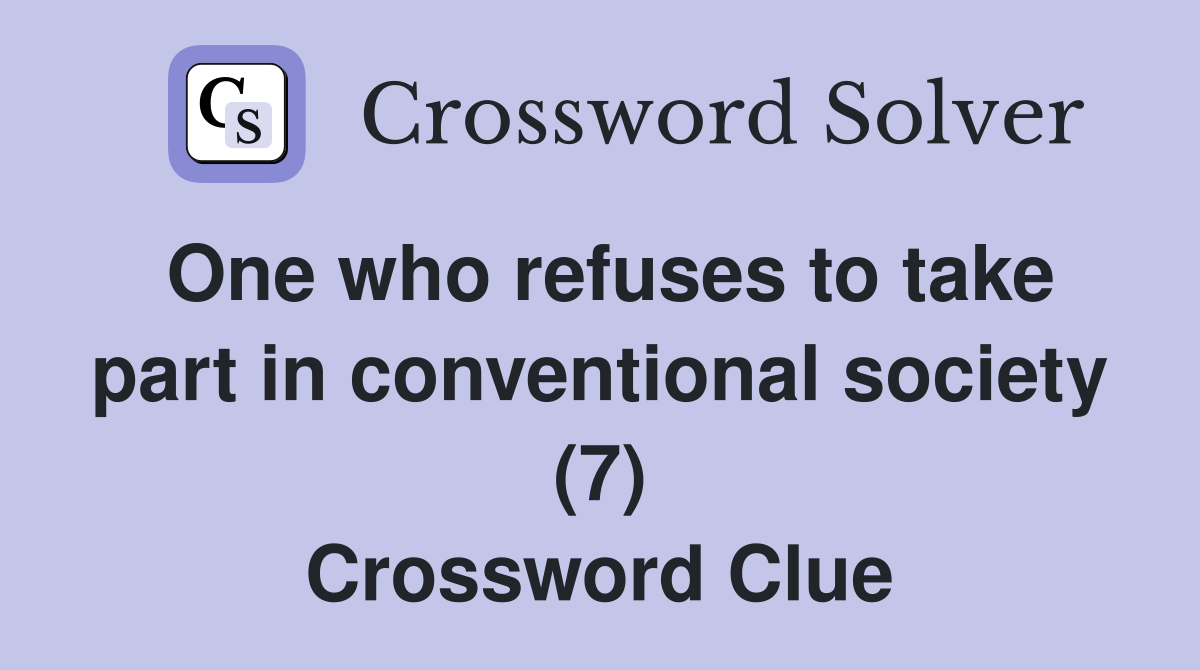 One who refuses to take part in conventional society (7) Crossword Clue