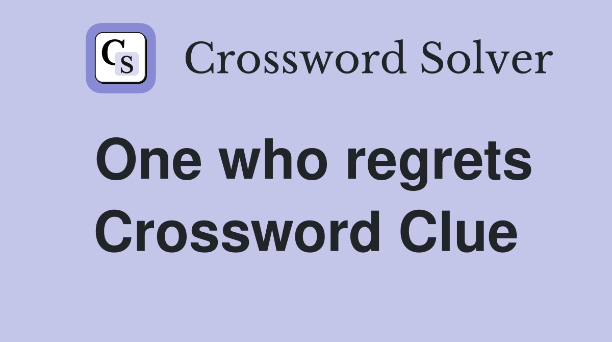 One who regrets Crossword Clue
