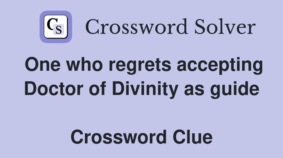 One who regrets accepting Doctor of Divinity as guide  Crossword Clue