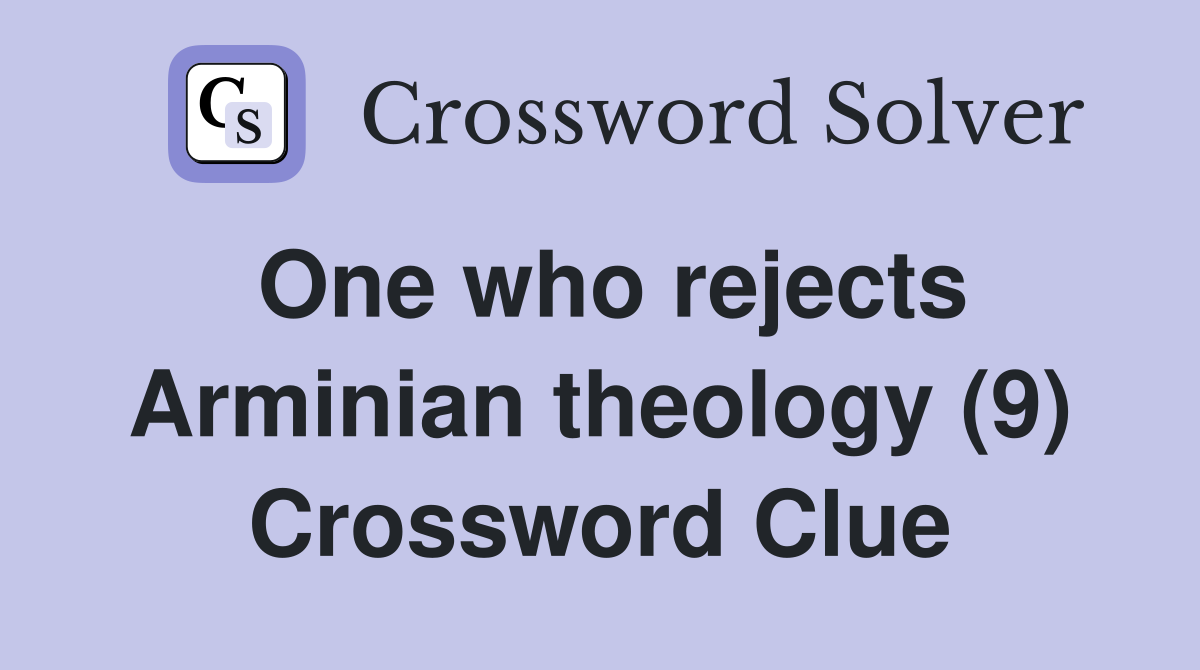 One who rejects Arminian theology (9) Crossword Clue
