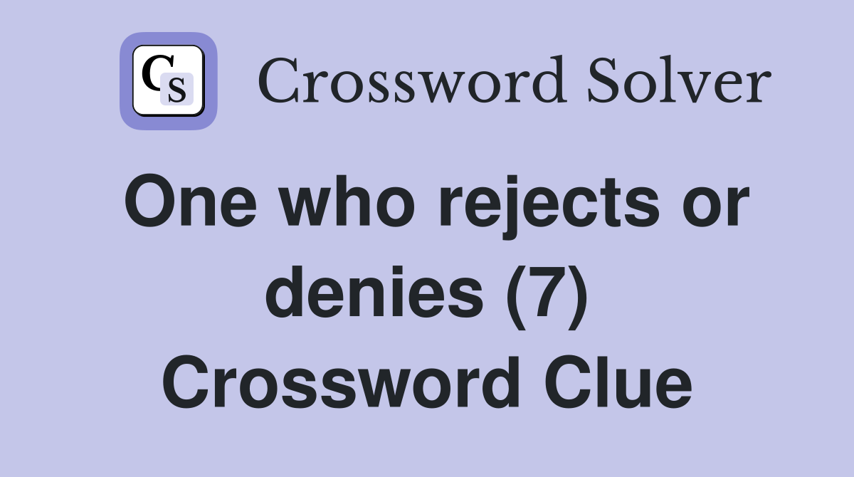 One who rejects or denies (7) Crossword Clue