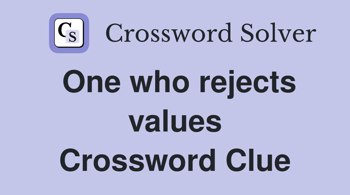 One who rejects values Crossword Clue