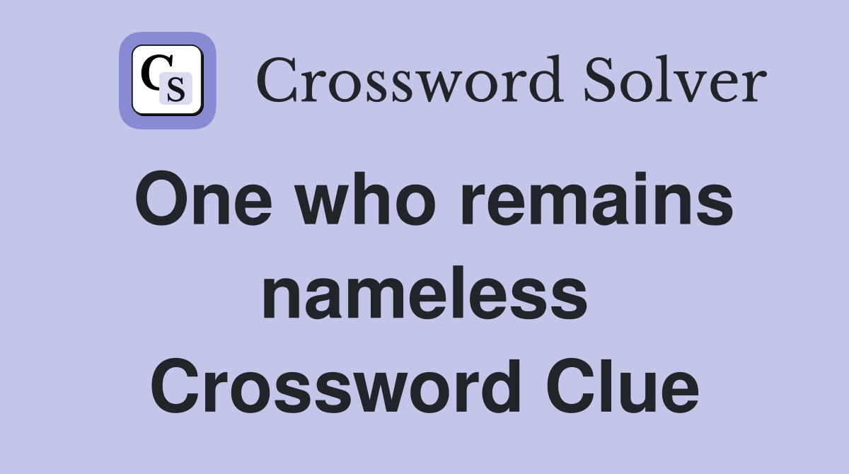 One who remains nameless Crossword Clue
