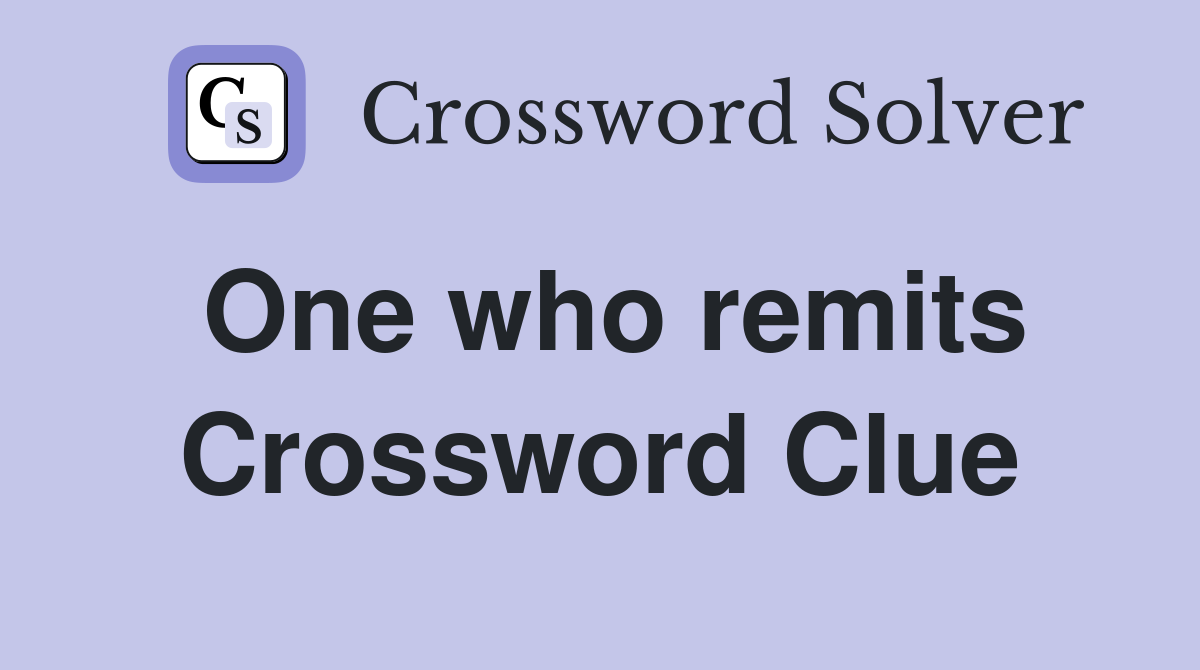 One who remits Crossword Clue