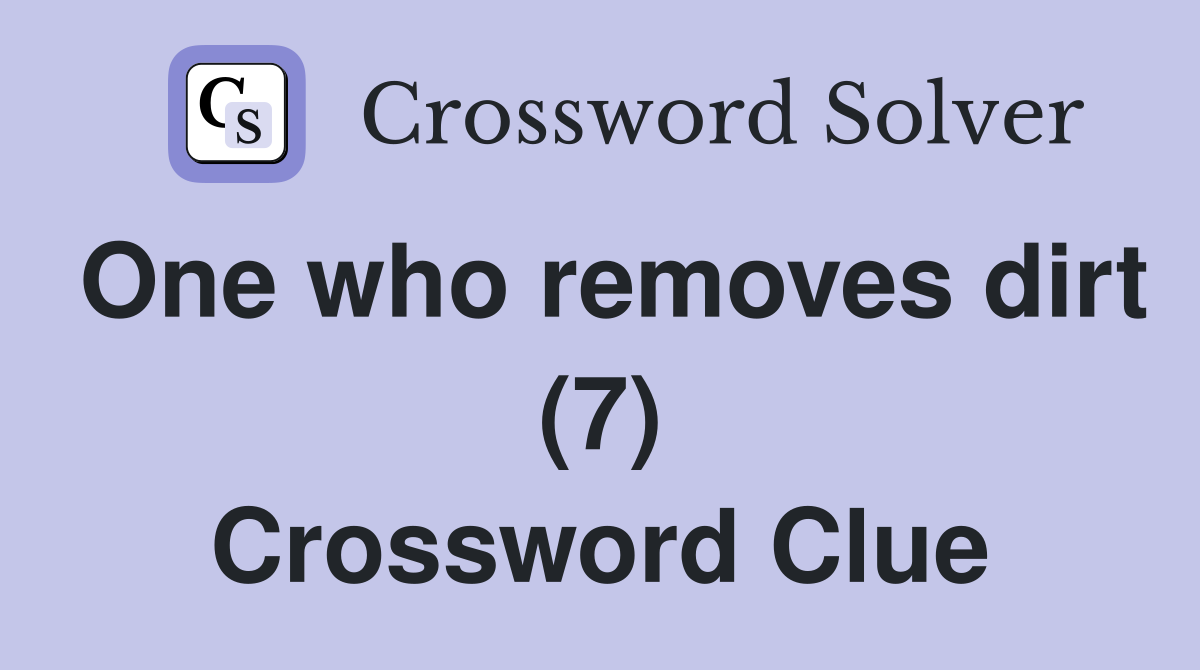 One who removes dirt (7) Crossword Clue