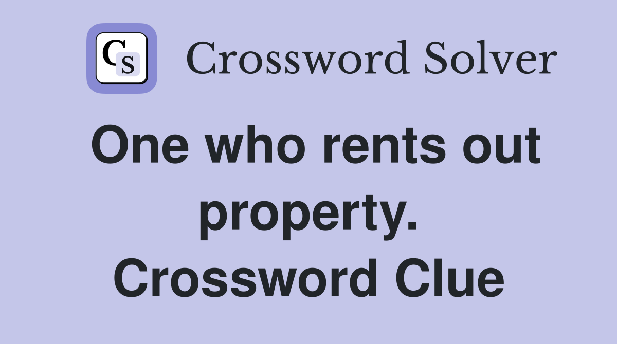 One who rents out property. Crossword Clue