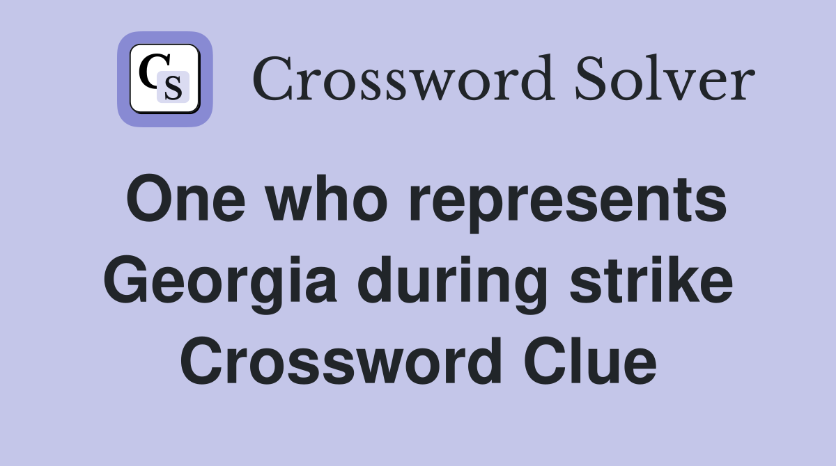 One who represents Georgia during strike Crossword Clue