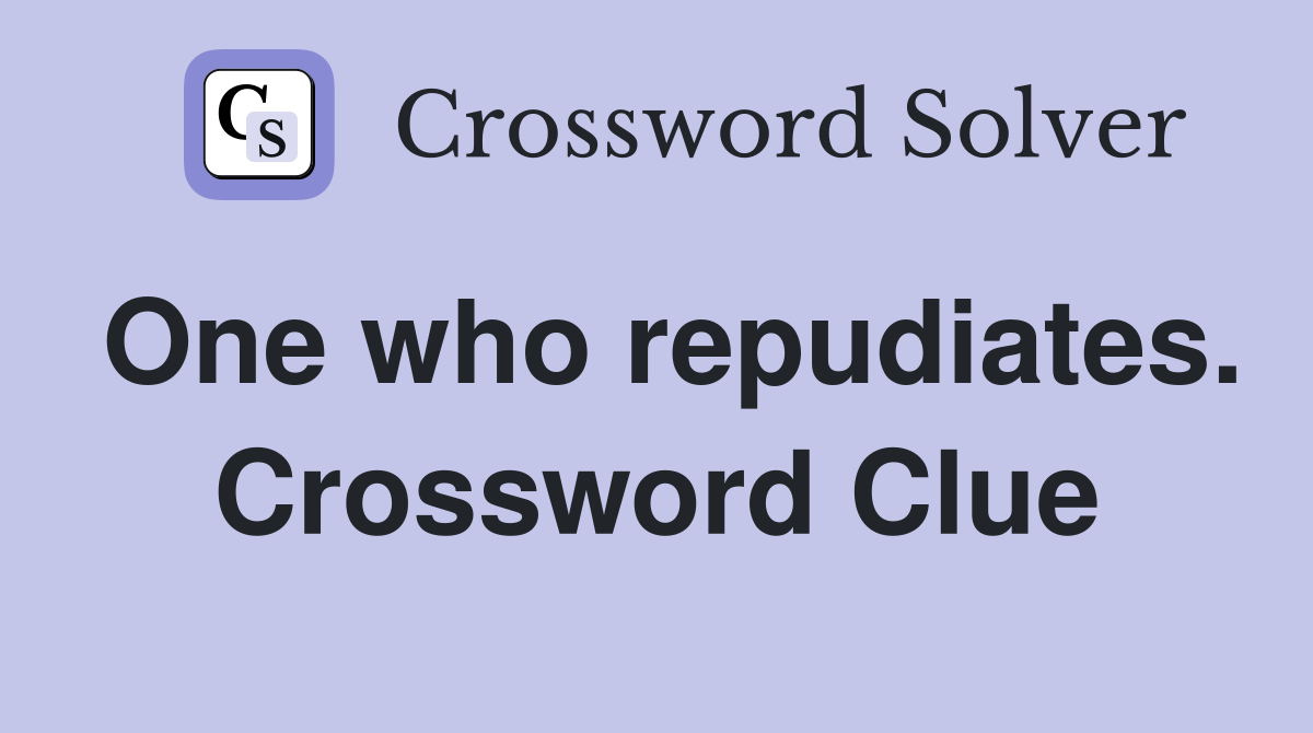 One who repudiates. Crossword Clue