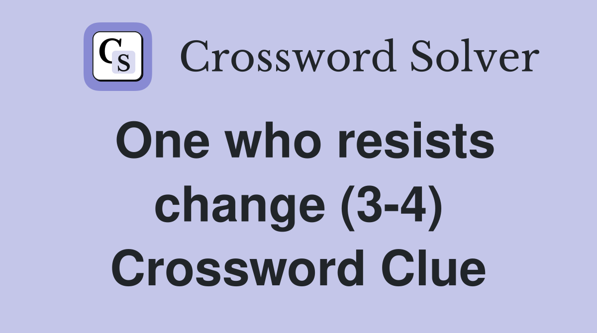 One who resists change (3-4) Crossword Clue
