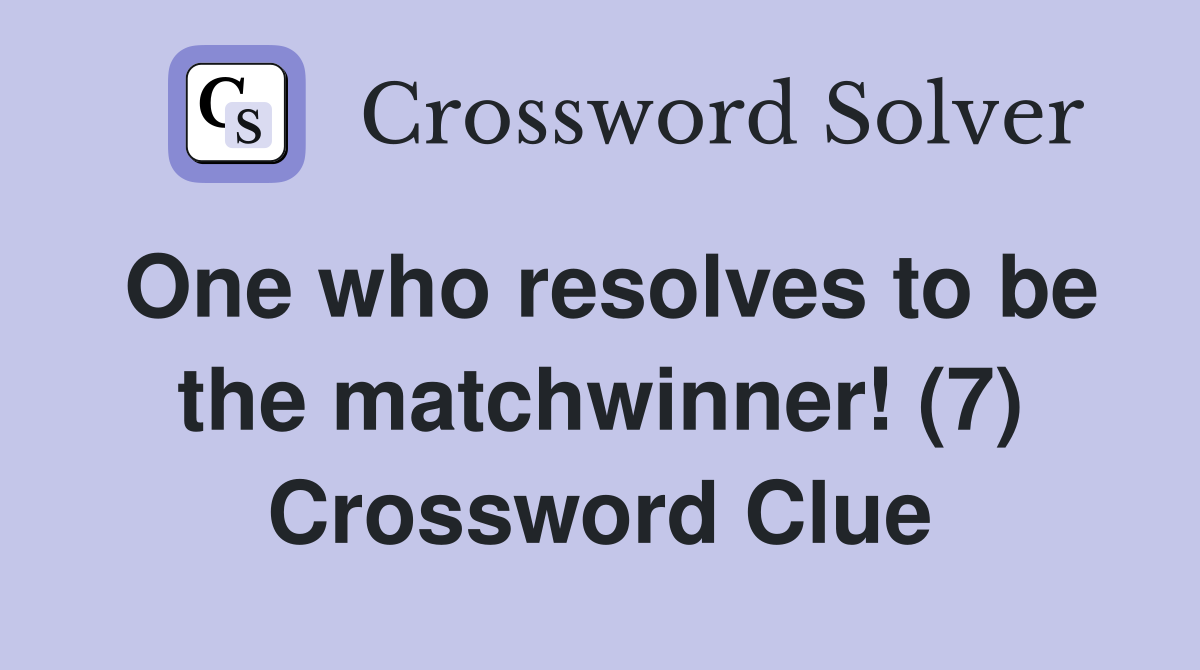 One who resolves to be the matchwinner! (7) Crossword Clue