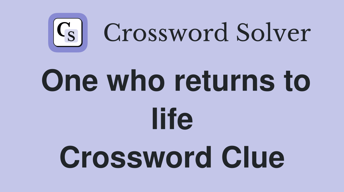 One who returns to life Crossword Clue