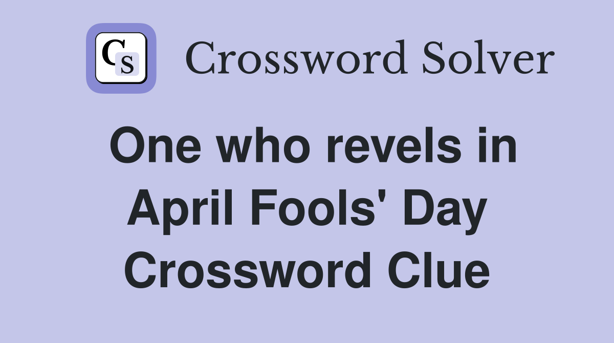 One who revels in April Fools' Day Crossword Clue