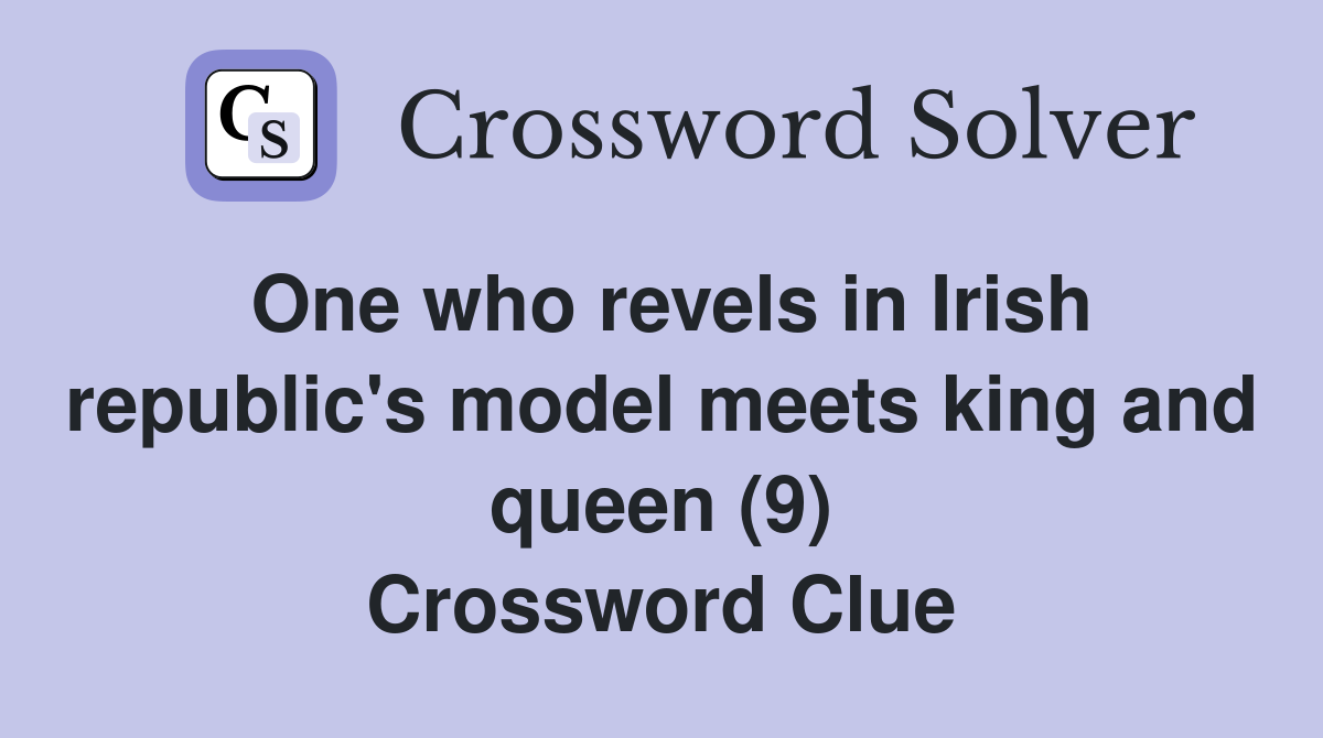 One who revels in Irish republic's model meets king and queen (9) Crossword Clue