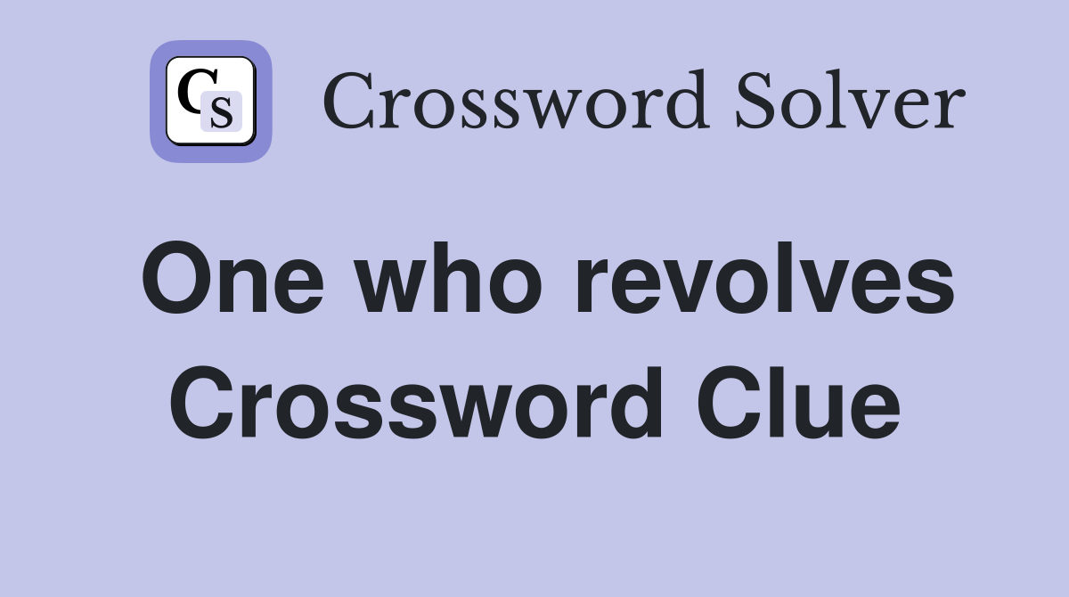 One who revolves Crossword Clue