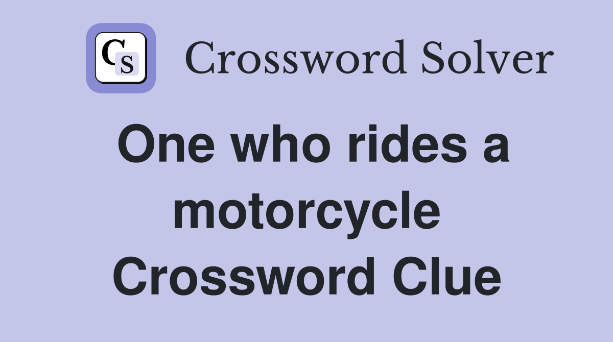 One who rides a motorcycle Crossword Clue