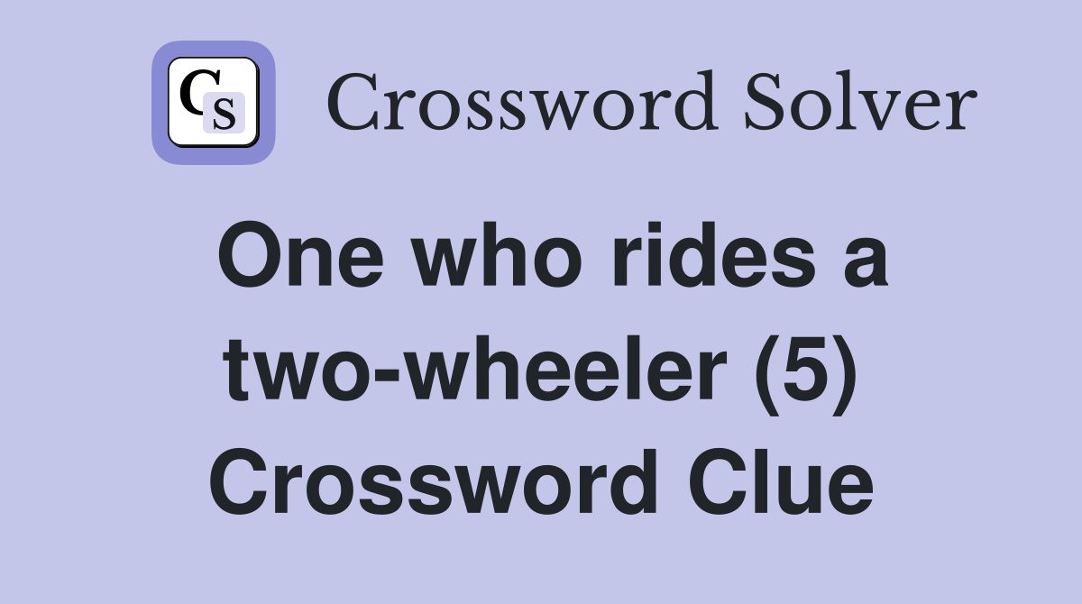 One who rides a two-wheeler (5) Crossword Clue