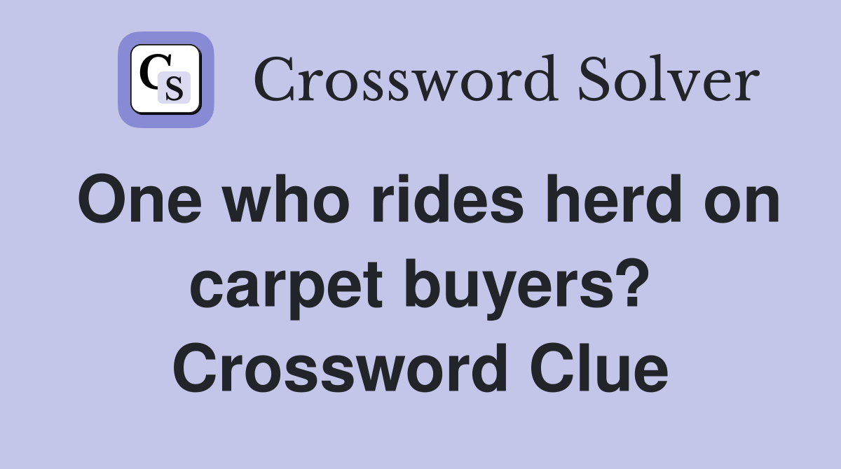 One who rides herd on carpet buyers? Crossword Clue