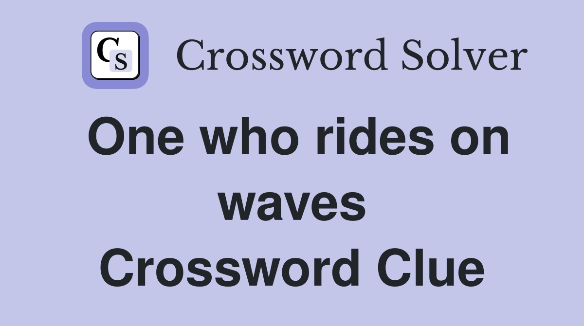 One who rides on waves Crossword Clue