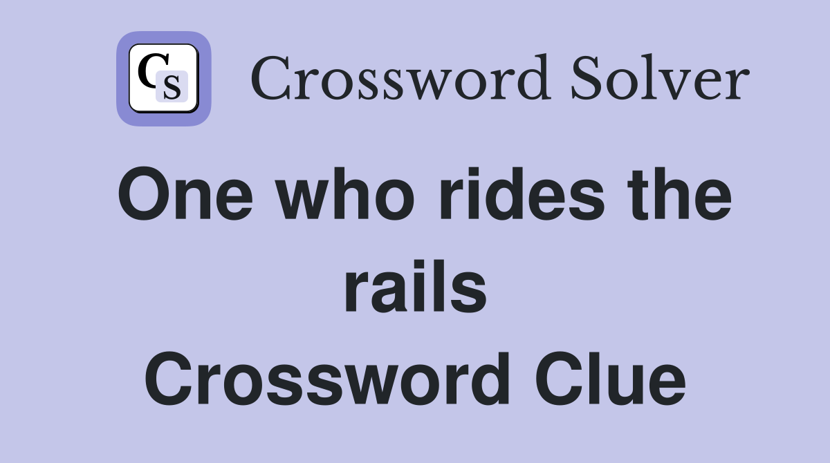 One who rides the rails Crossword Clue
