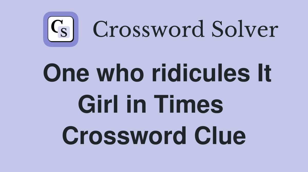 One who ridicules It Girl in Times  Crossword Clue