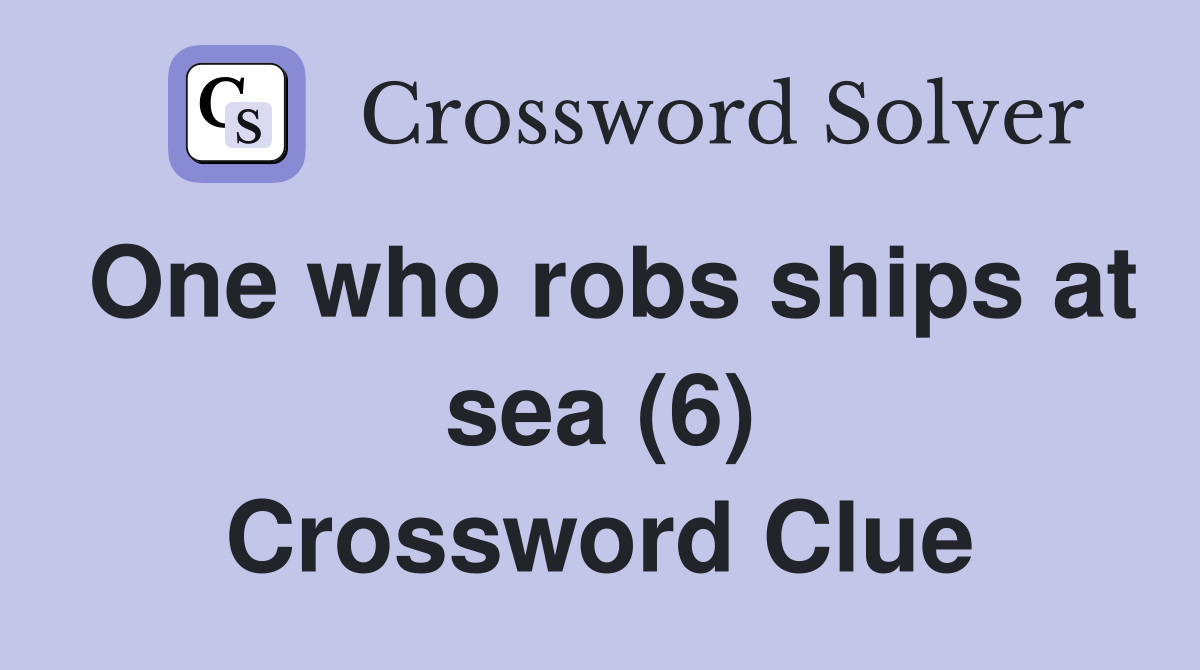 One who robs ships at sea (6) Crossword Clue