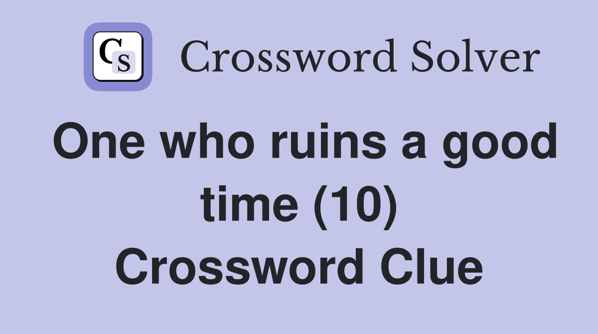 One who ruins a good time (10) Crossword Clue