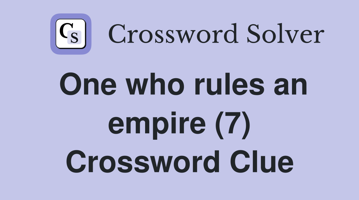 One who rules an empire (7) Crossword Clue