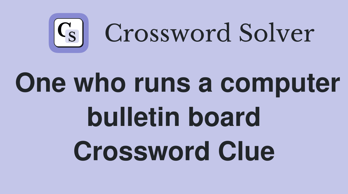 One who runs a computer bulletin board Crossword Clue