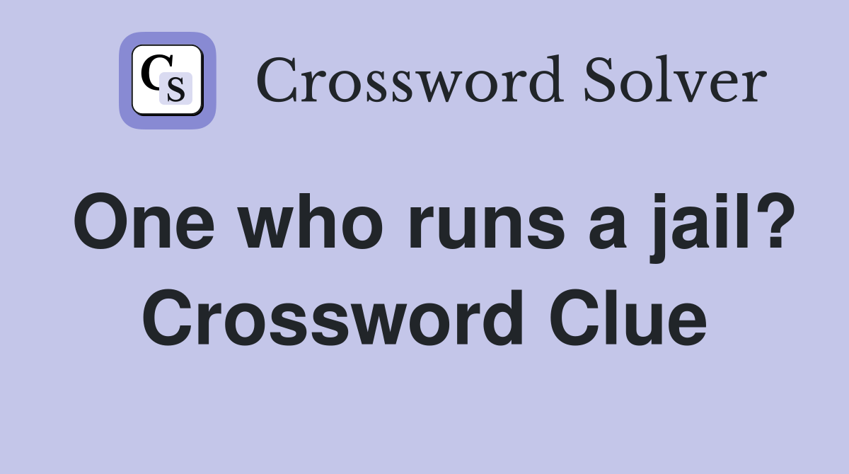 One who runs a jail? Crossword Clue