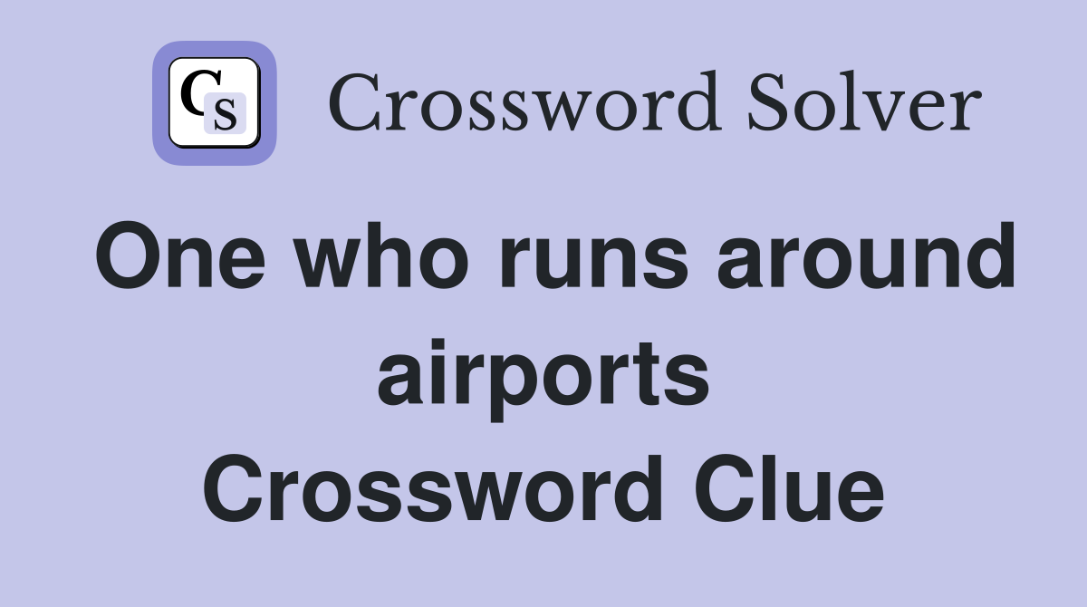 One who runs around airports Crossword Clue