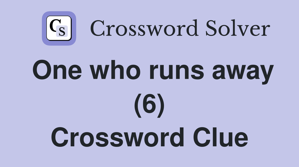 One who runs away (6) Crossword Clue