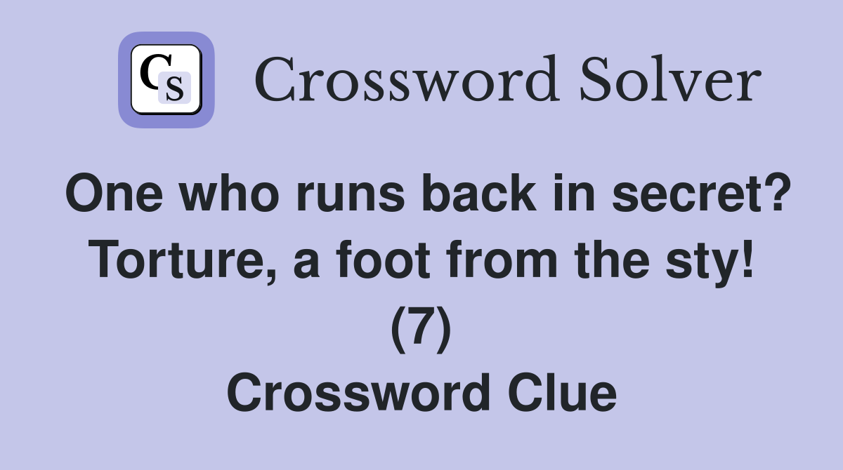 One who runs back in secret? Torture, a foot from the sty! (7) Crossword Clue
