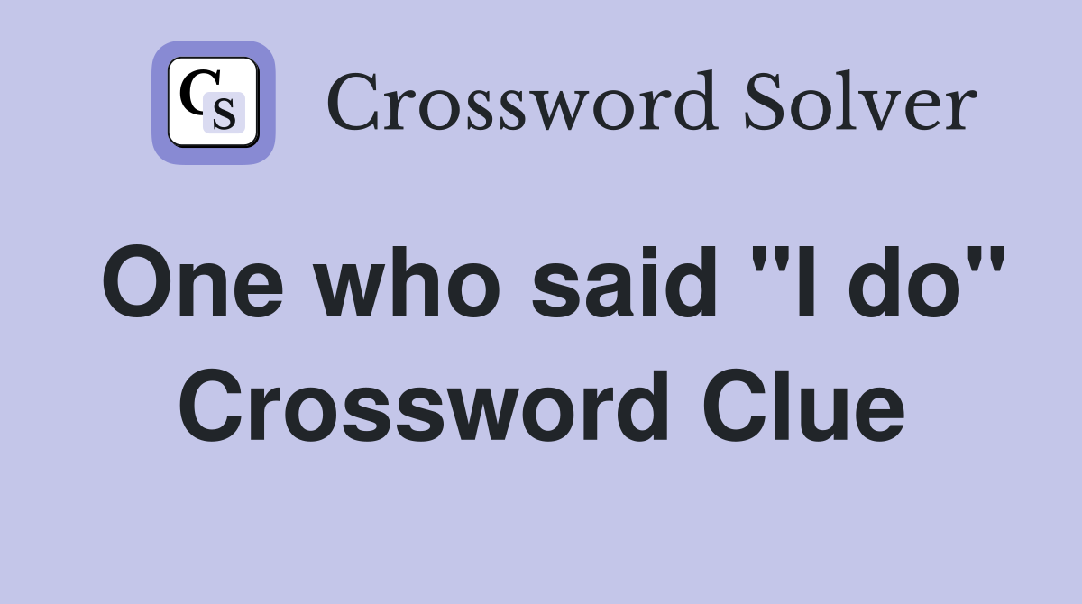 One who said "I do" Crossword Clue