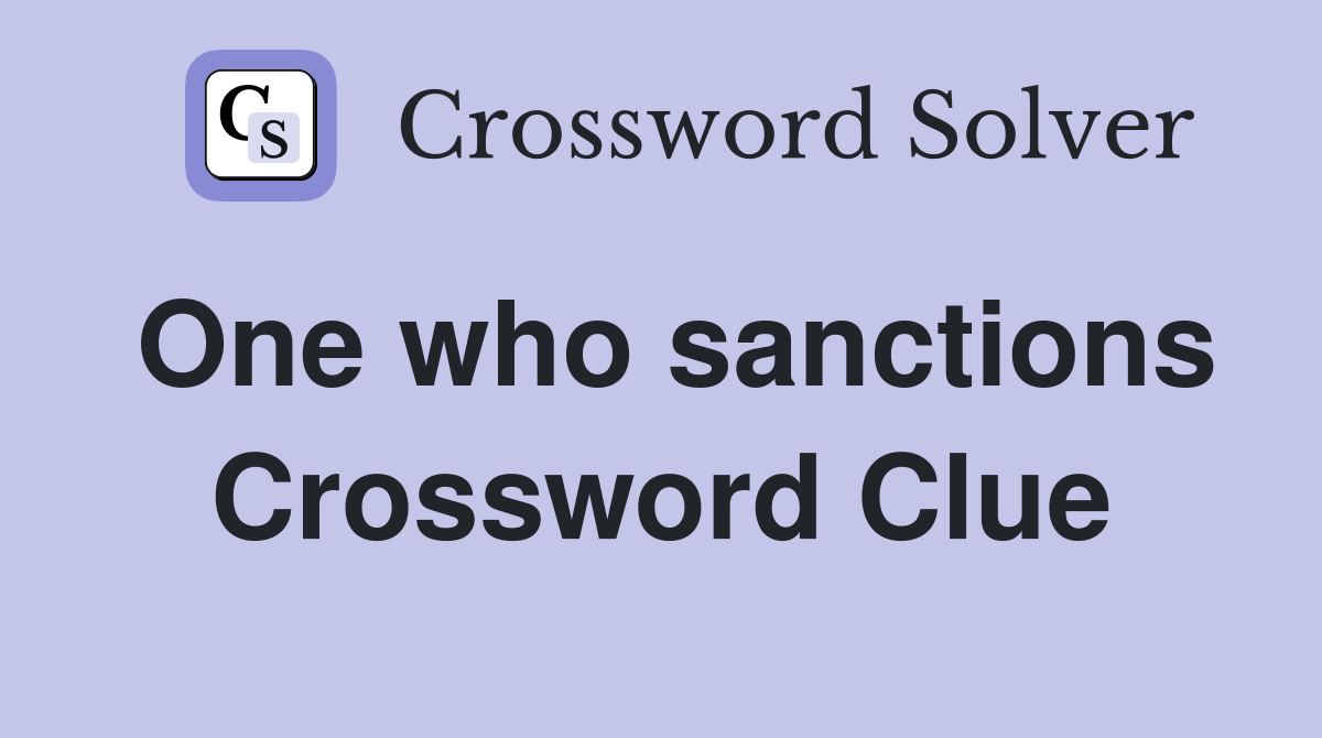 One who sanctions Crossword Clue