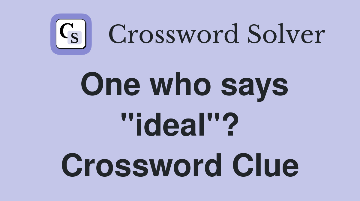 One who says "ideal"? Crossword Clue