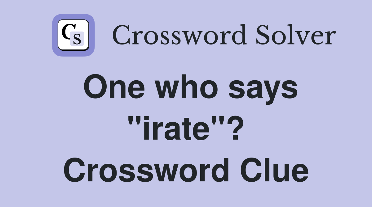 One who says "irate"? Crossword Clue