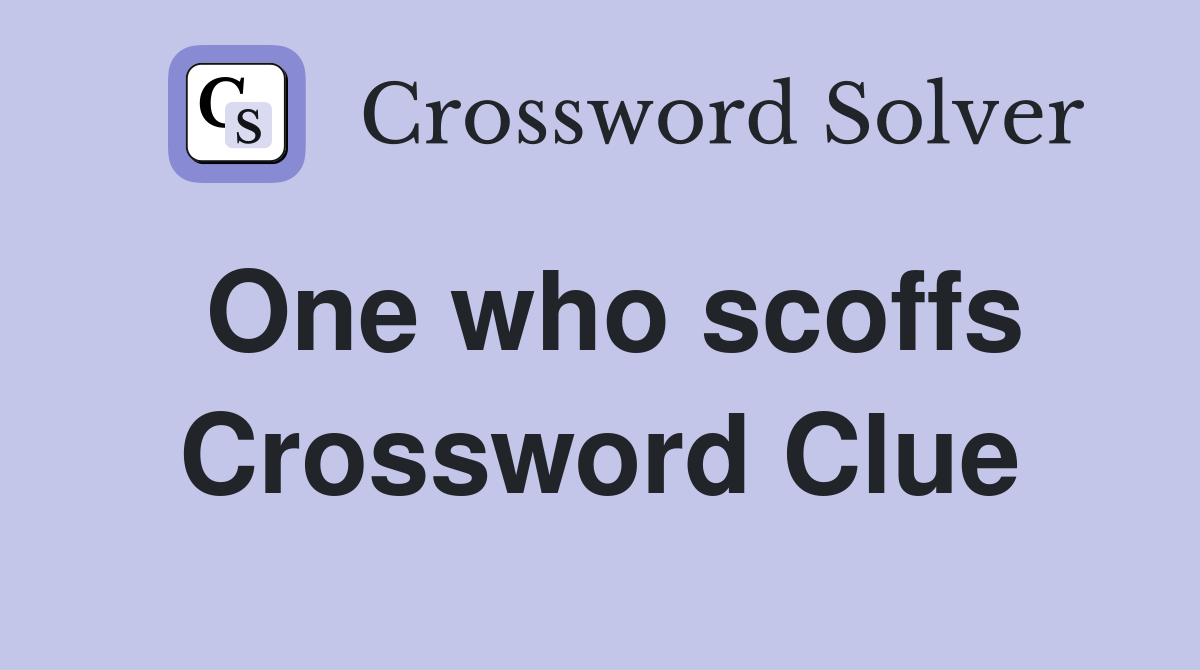 One who scoffs Crossword Clue