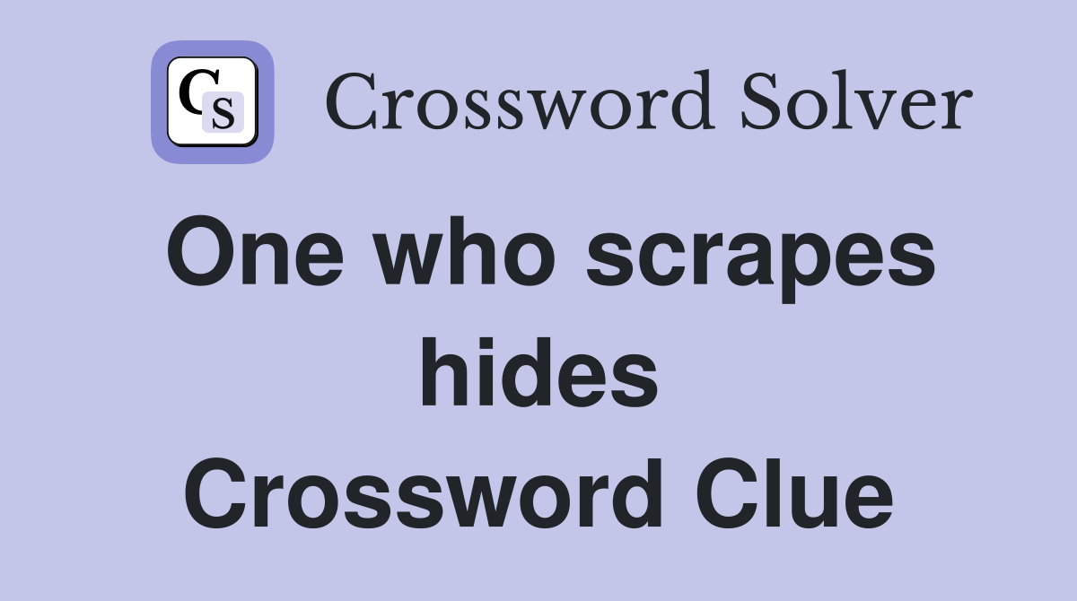 One who scrapes hides Crossword Clue