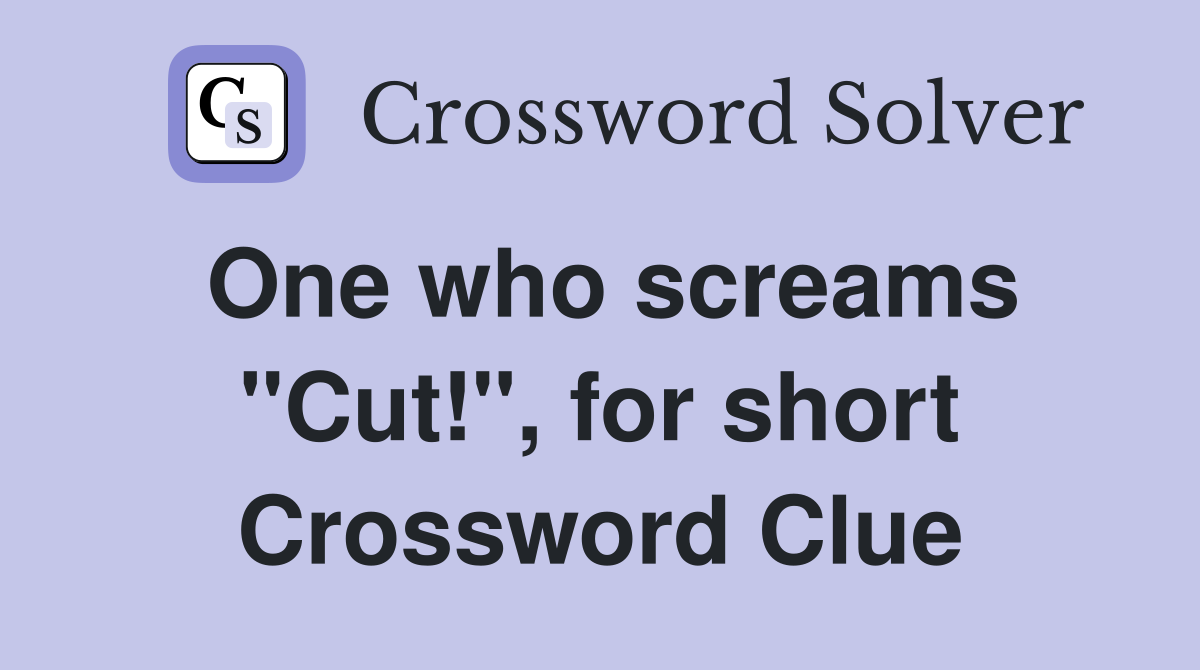 One who screams "Cut!", for short Crossword Clue