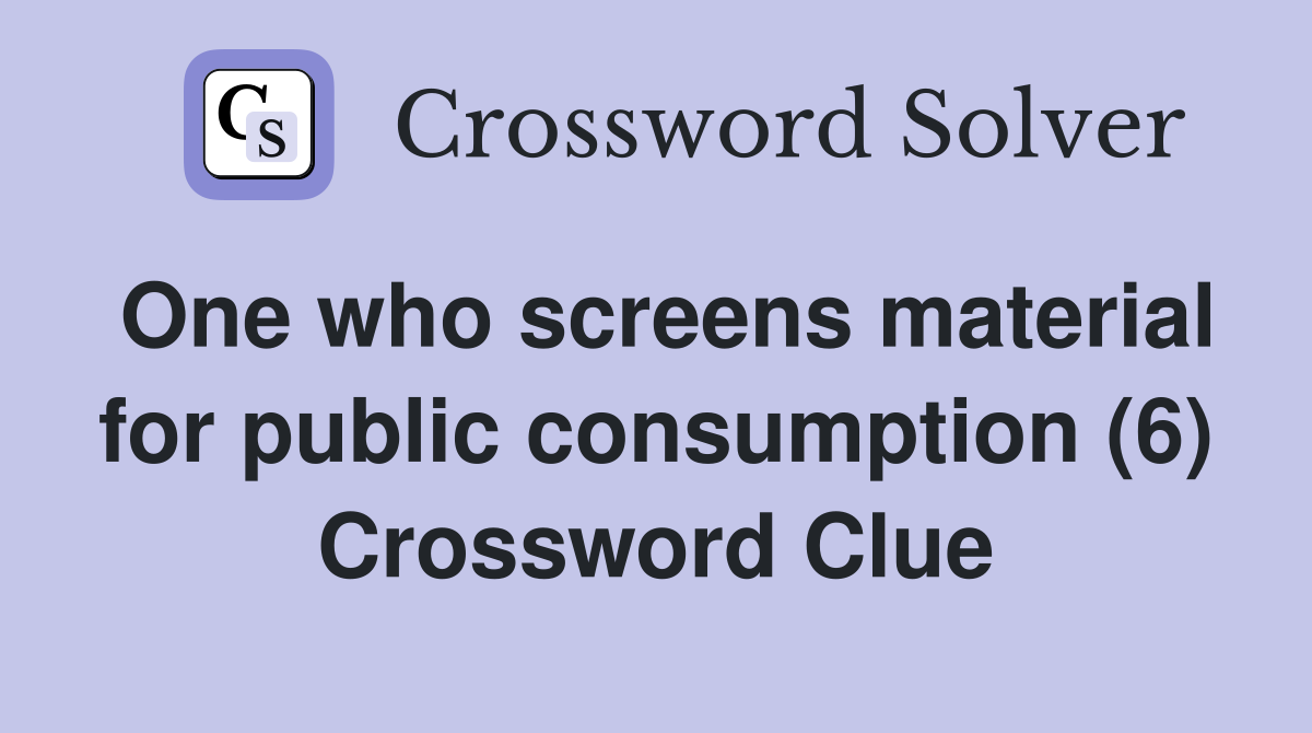 One who screens material for public consumption (6) Crossword Clue