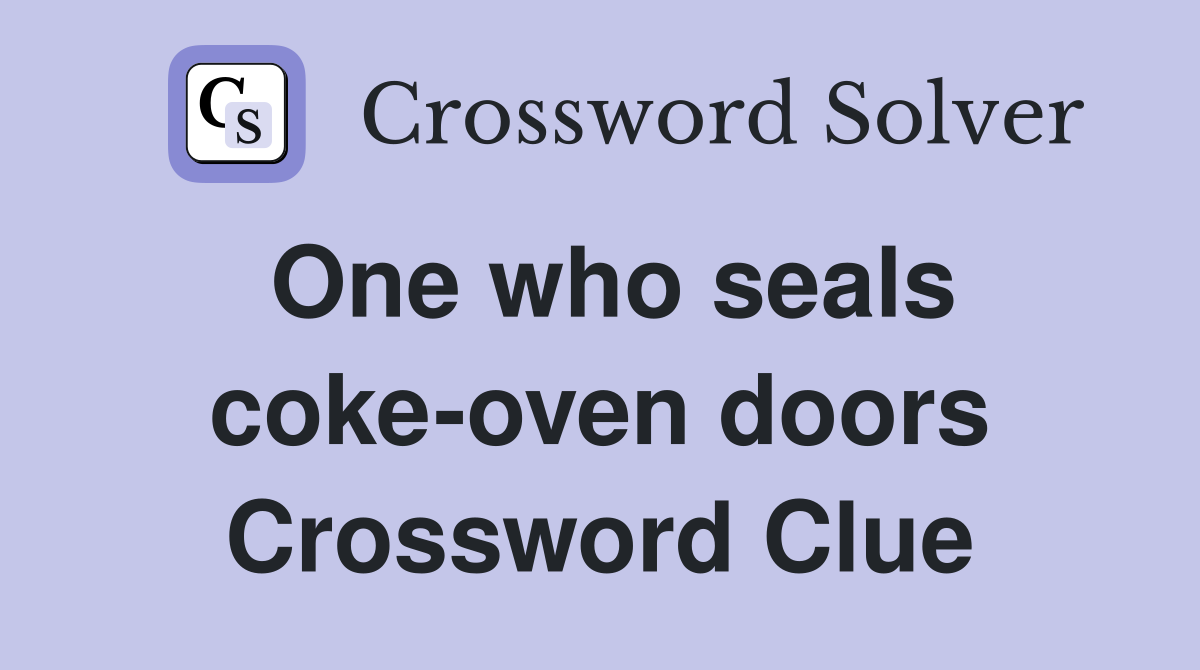 One who seals coke-oven doors Crossword Clue