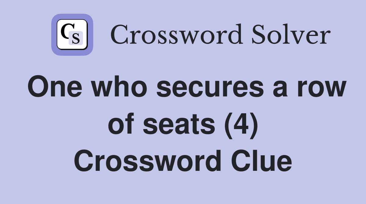 One who secures a row of seats (4) Crossword Clue