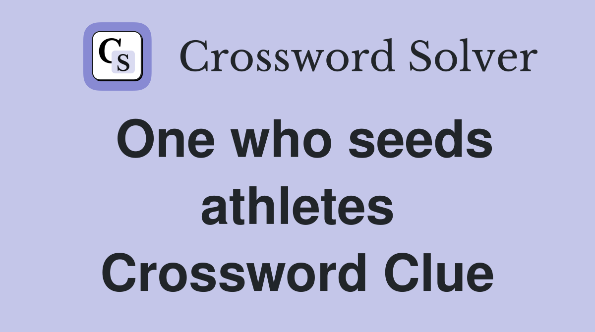One who seeds athletes Crossword Clue