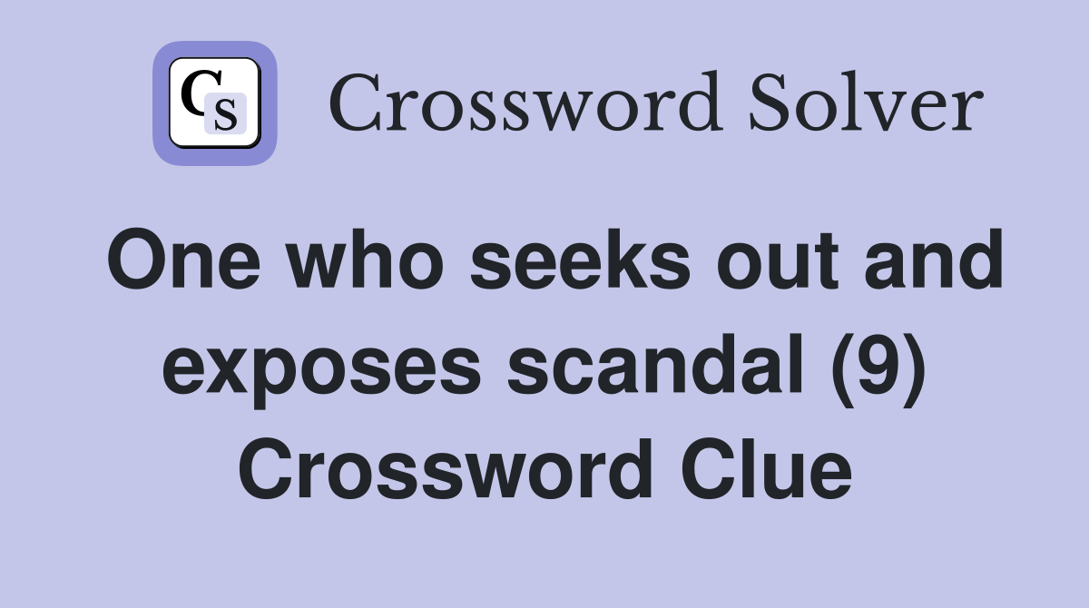 One who seeks out and exposes scandal (9) Crossword Clue